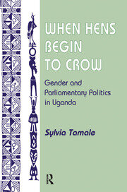 When Hens Begin To Crow: Gender And Parliamentary Politics In Uganda book cover
