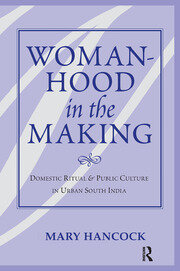 Womanhood In The Making: Domestic Ritual And Public Culture In Urban South India book cover