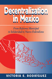 Decentralization In Mexico: From Reforma Municipal To Solidaridad To Nuevo Federalismo book cover