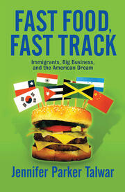 Fast Food, Fast Track: Immigrants, Big Business, And The American Dream book cover