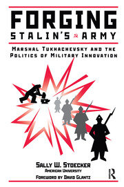 Forging Stalin's Army: Marshal Tukhachevsky And The Politics Of Military Innovation book cover