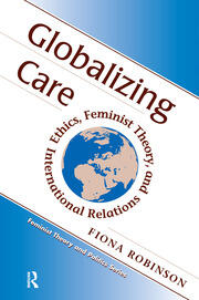 Globalizing Care: Ethics, Feminist Theory, And International Relations book cover