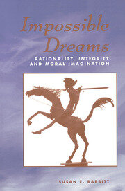 Impossible Dreams: Rationality, Integrity And Moral Imagination book cover