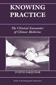 Knowing Practice: The Clinical Encounter Of Chinese Medicine book cover