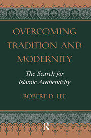Overcoming Tradition And Modernity: The Search For Islamic Authenticity book cover