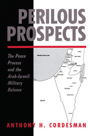 Perilous Prospects: The Peace Process And The Arab-israeli Military Balance book cover