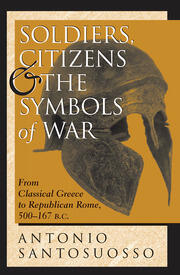 Soldiers, Citizens, And The Symbols Of War: From Classical Greece To Republican Rome, 500-167 B.c. book cover