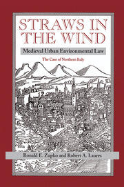 Straws In The Wind: Medieval Urban Environmental Law--the Case Of Northern Italy book cover