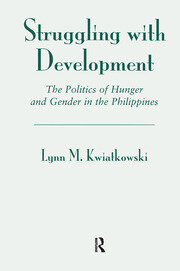 Struggling With Development: The Politics Of Hunger And Gender In The Philippines book cover