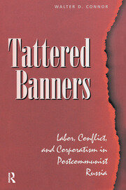 Tattered Banners: Labor, Conflict, And Corporatism In Postcommunist Russia book cover