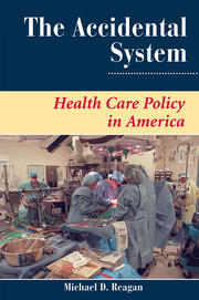 The Accidental System: Health Care Policy In America book cover