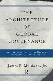The Architecture Of Global Governance: An Introduction To The Study Of International Organizations book cover