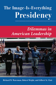 The Image Is Everything Presidency: Dilemmas In American Leadership book cover