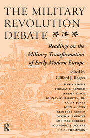 The Military Revolution Debate: Readings On The Military Transformation Of Early Modern Europe book cover