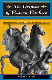 The Origins Of Western Warfare: Militarism And Morality In The Ancient World book cover