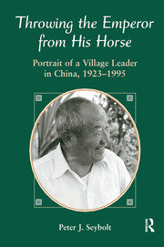 Throwing The Emperor From His Horse: Portrait Of A Village Leader In China, 1923-1995 book cover