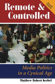 Remote And Controlled: Media Politics In A Cynical Age, Second Edition book cover