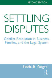 Settling Disputes: Conflict Resolution In Business, Families, And The Legal System book cover