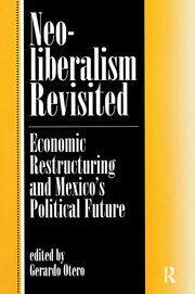 Neoliberalism Revisited: Economic Restructuring And Mexico's Political Future book cover