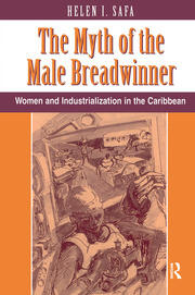 The Myth Of The Male Breadwinner: Women And Industrialization In The Caribbean book cover