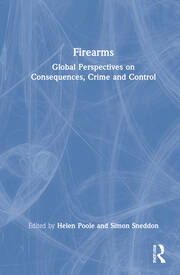 Firearms: Global Perspectives on Consequences, Crime and Control book cover