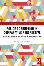 Police Corruption in Comparative Perspective: Building Trust in the Police in India and China book cover