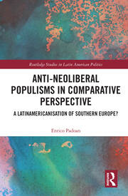 Anti-Neoliberal Populisms in Comparative Perspective: A Latinamericanisation of Southern Europe? book cover