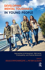 Developing Mental Toughness in Young People: Approaches to Achievement, Well-being, Employability, and Positive Behaviour book cover