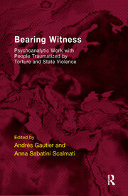 Bearing Witness: Psychoanalytic Work with People Traumatised by Torture and State Violence book cover