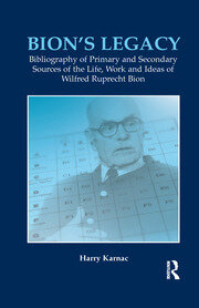 Bion's Legacy: Bibliography of Primary and Secondary Sources of the Life, Work and Ideas of Wilfred Ruprecht Bion book cover
