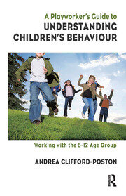 A Playworker's Guide to Understanding Children's Behaviour: Working with the 8-12 Age Group book cover