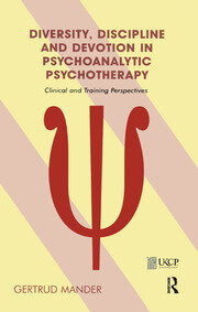 Diversity, Discipline and Devotion in Psychoanalytic Psychotherapy: Clinical and Training Perspectives book cover