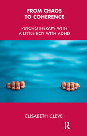 From Chaos to Coherence: Psychotherapy with a Little Boy with ADHD book cover