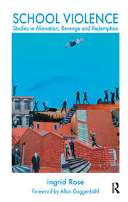 School Violence: Studies in Alienation, Revenge and Redemption book cover