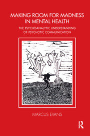 Making Room for Madness in Mental Health: The Psychoanalytic Understanding of Psychotic Communication book cover