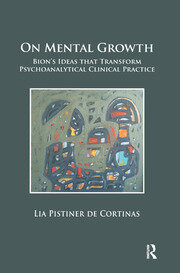 On Mental Growth: Bion's Ideas that Transform Psychoanalytical Clinical Practice book cover