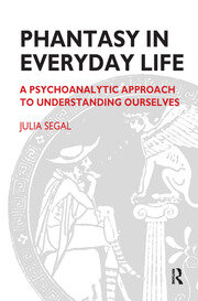 Phantasy in Everyday Life: A Psychoanalytic Approach to Understanding Ourselves book cover
