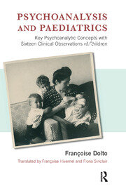Psychoanalysis and Paediatrics: Key Psychoanalytic Concepts with Sixteen Clinical Observations of Children book cover