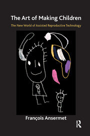 The Art of Making Children: The New World of Assisted Reproductive Technology book cover
