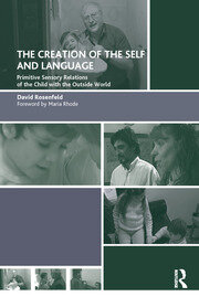 The Creation of the Self and Language: Primitive Sensory Relations of the Child with the Outside World book cover
