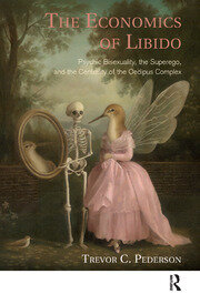 The Economics of Libido: Psychic Bisexuality, the Superego, and the Centrality of the Oedipus Complex book cover