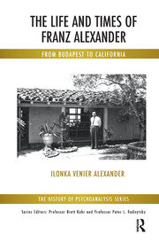 The Life and Times of Franz Alexander: From Budapest To California book cover