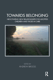 Towards Belonging: Negotiating New Relationships for Adopted Children and Those in Care book cover