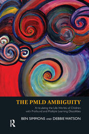 The PMLD Ambiguity: Articulating the Life-Worlds of Children with Profound and Multiple Learning Disabilities book cover