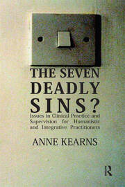 The Seven Deadly Sins?: Issues in Clinical Practice and Supervision for Humanistic and Integrative Practitioners book cover