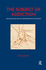 The Subject of Addiction: Psychoanalysis and The Administration of Enjoyment book cover