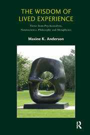 The Wisdom of Lived Experience: Views from Psychoanalysis, Neuroscience, Philosophy and Metaphysics book cover