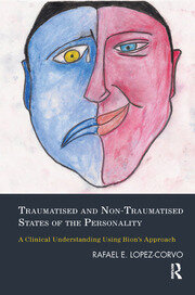 Traumatised and Non-Traumatised States of the Personality: A Clinical Understanding Using Bion's Approach book cover