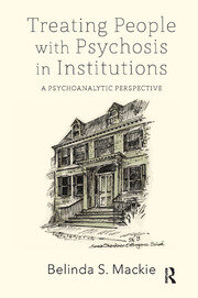 Treating People with Psychosis in Institutions: A Psychoanalytic Perspective book cover