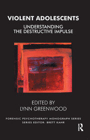 Violent Adolescents: Understanding the Destructive Impulse book cover